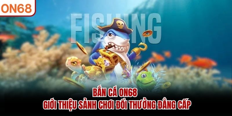 Bắn cá ON68