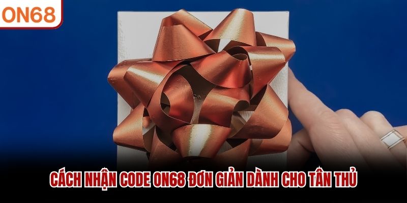 Cách nhận code ON68 đơn giản dành cho tân thủ
