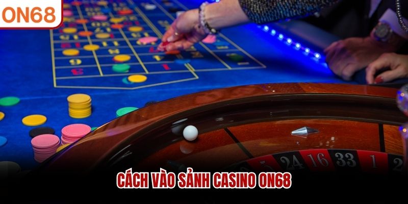 Cách vào sảnh casino ON68