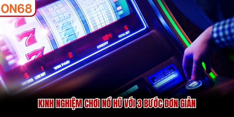 Kinh nghiệm chơi nổ hũ với 3 bước đơn giản