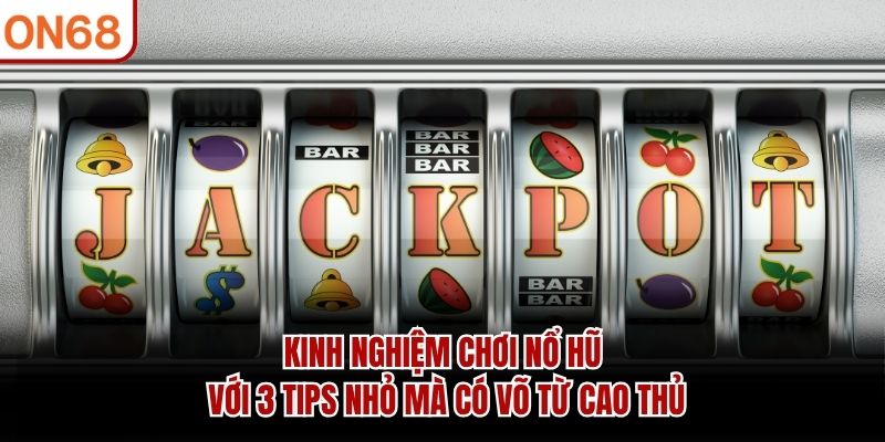 kinh nghiệm chơi nổ hũ