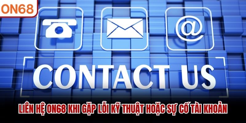 Liên hệ ON68 khi gặp lỗi kỹ thuật hoặc sự cố tài khoản