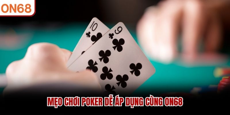 Mẹo chơi Poker dễ áp dụng cùng ON68