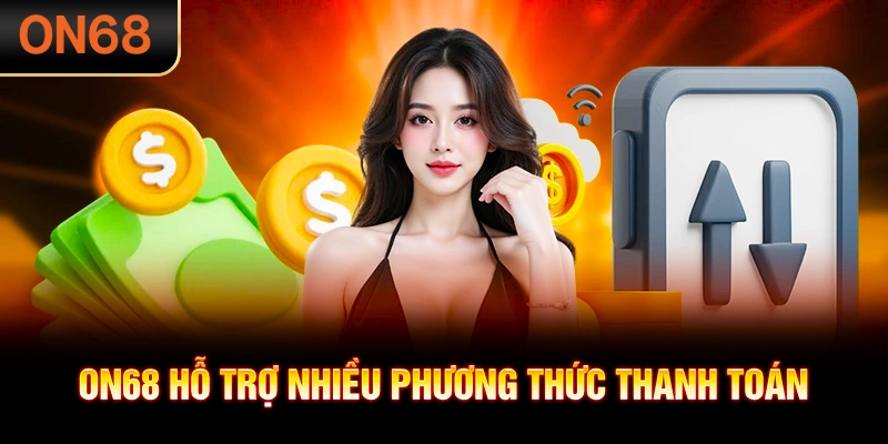 ON68 hỗ trợ nhiều phương thức thanh toán an toàn