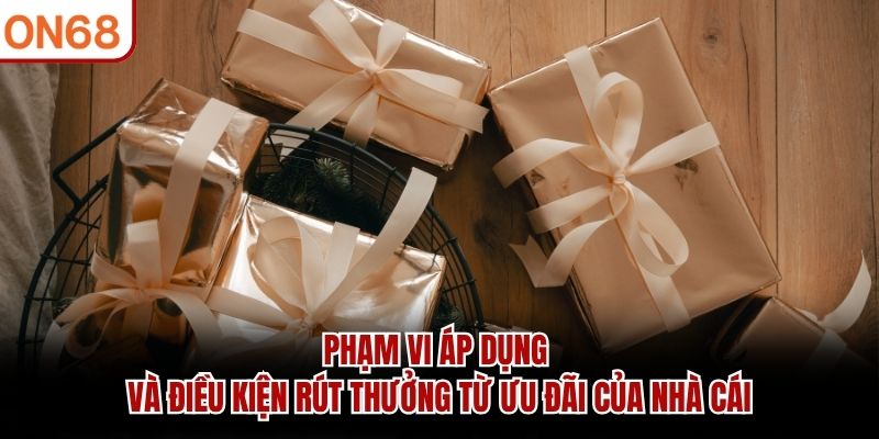 Phạm vi áp dụng và điều kiện rút thưởng từ ưu đãi của nhà cái