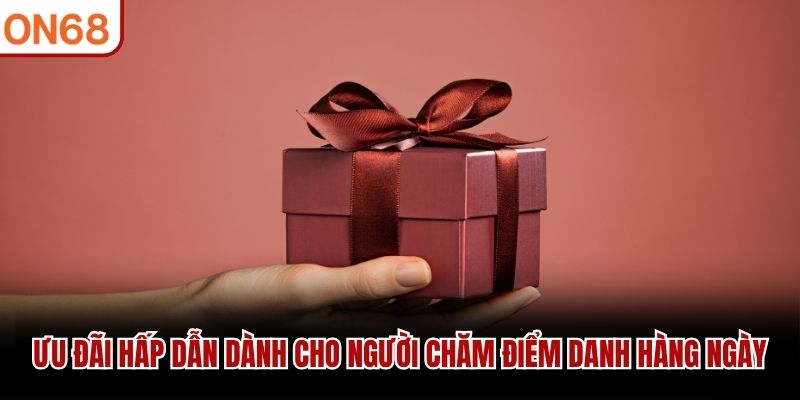 Ưu đãi hấp dẫn dành cho người chăm điểm danh hàng ngày